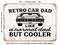 DECORATIVE METAL SIGN - Retro Car Dad Like a Normal Dad But Cooler - Vintage Rusty Look